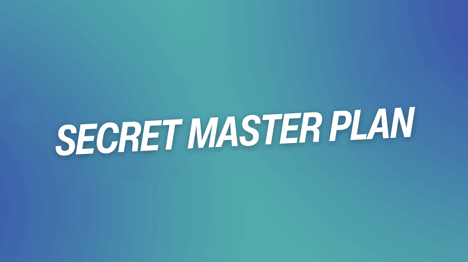 Secret Master Plan
