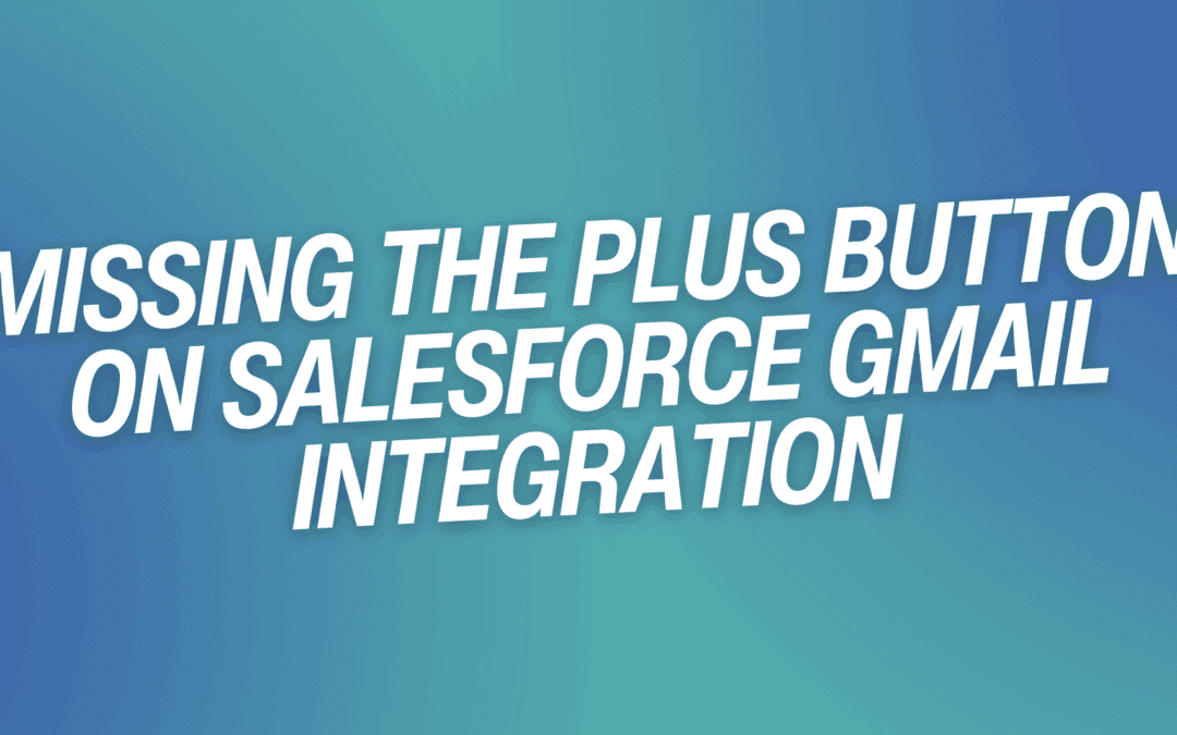 Missing the Plus Button on Salesforce Gmail Integration