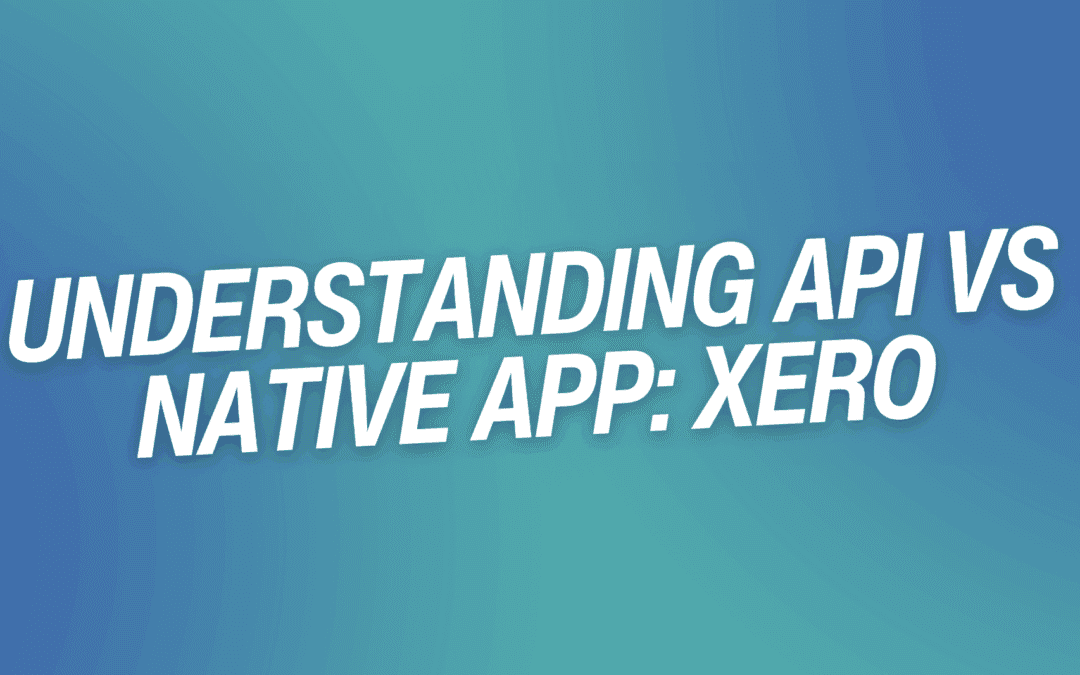 Understanding API vs Native App: Xero
