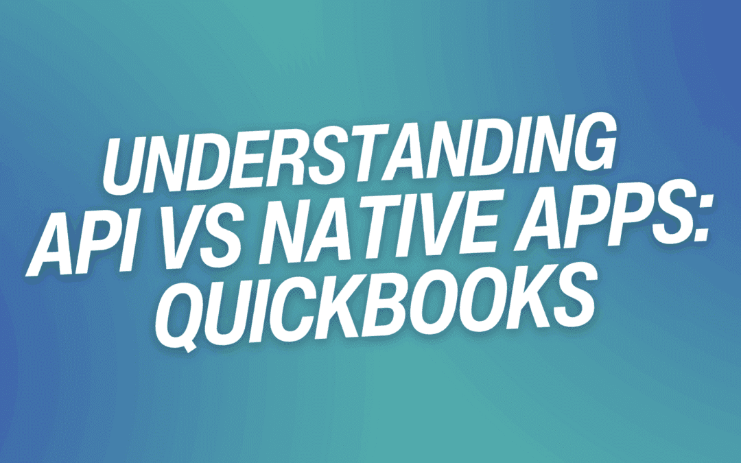 Understanding API vs Native Apps: QuickBooks