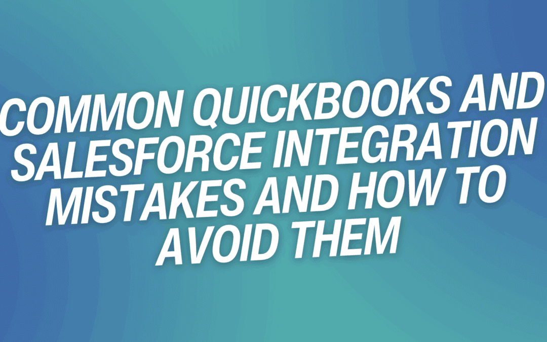 Common QuickBooks and Salesforce Integration Mistakes and How To Avoid Them