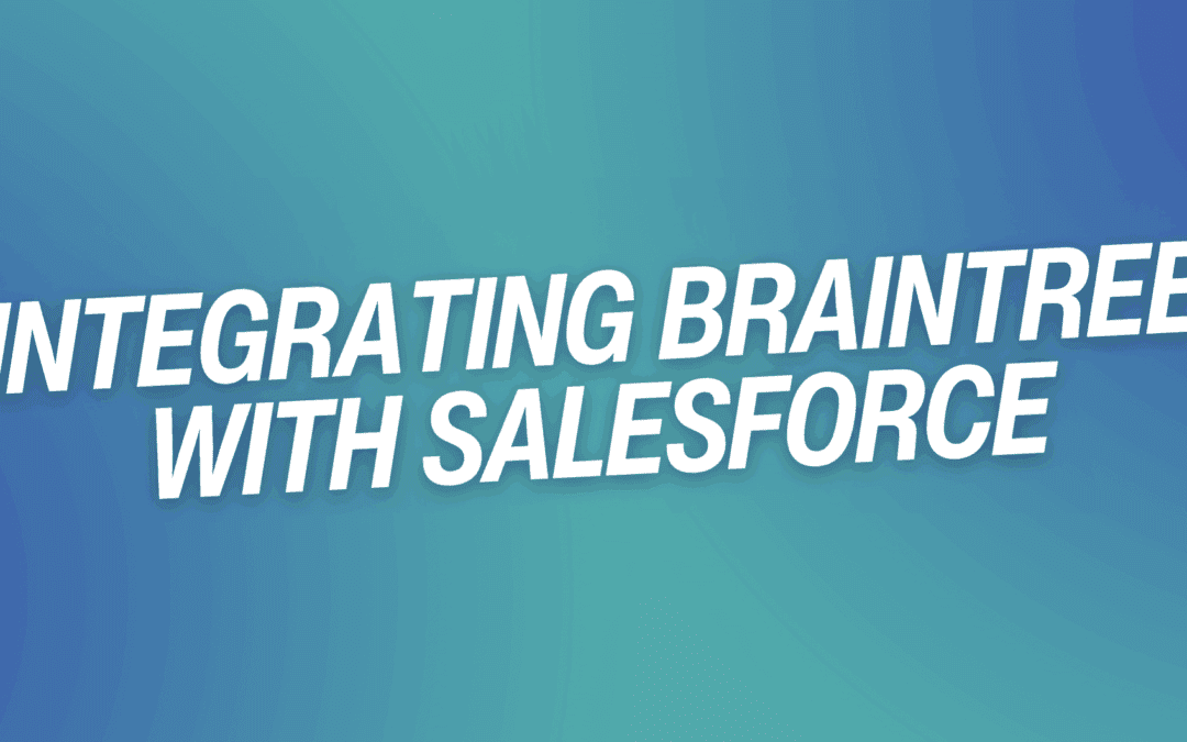 Integrating Braintree with Salesforce