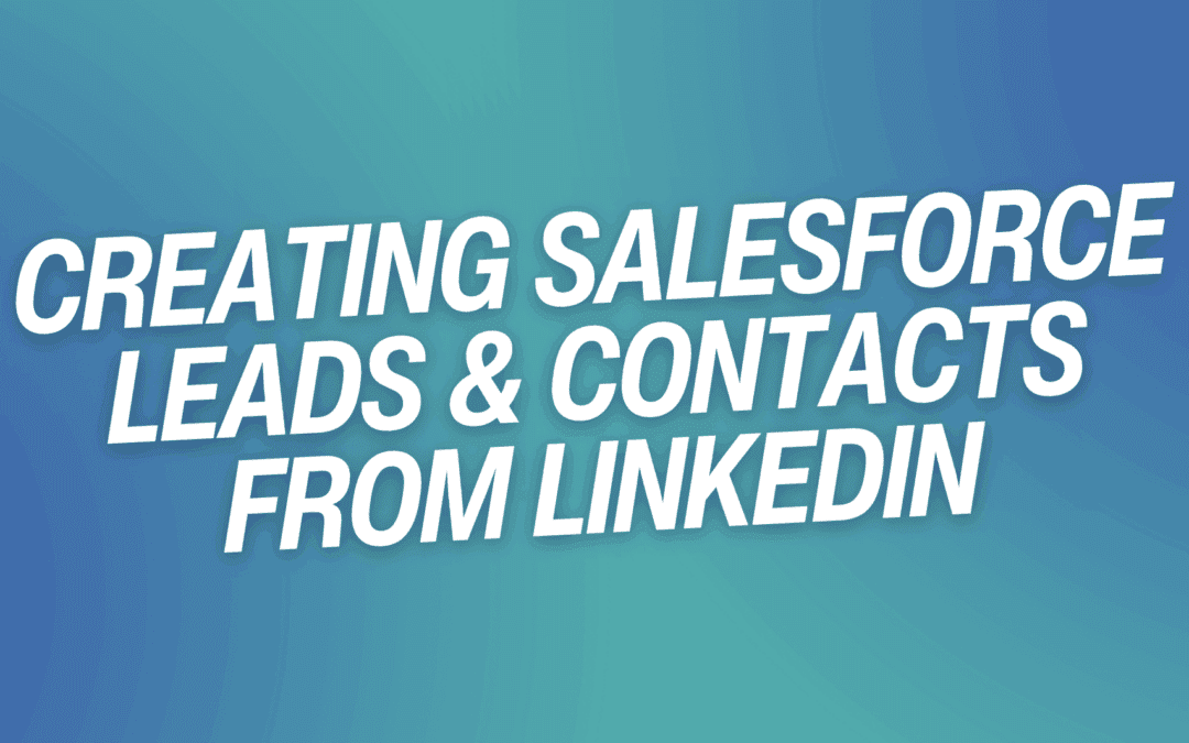 Creating Salesforce Leads & Contacts from LinkedIn