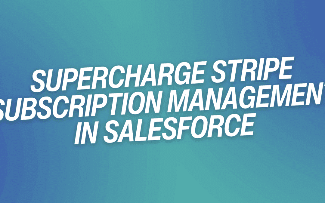 Supercharge Stripe Subscription Management in Salesforce