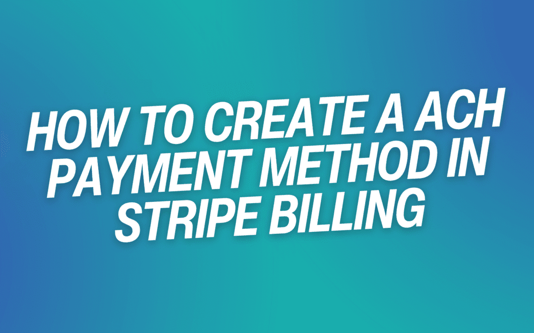How to Create a ACH Payment Method in Stripe Billing