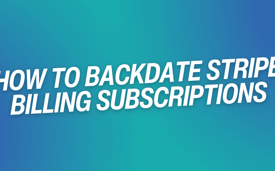 How to Backdate Stripe Billing Subscriptions