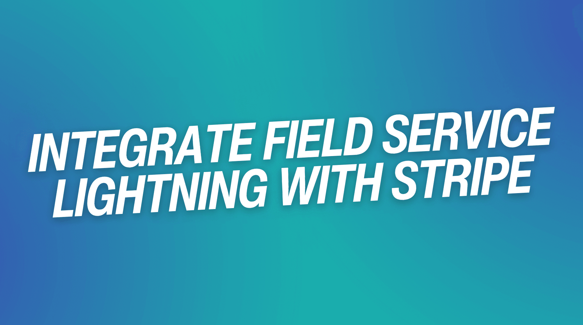 Integrate Field Service Lightning with Stripe