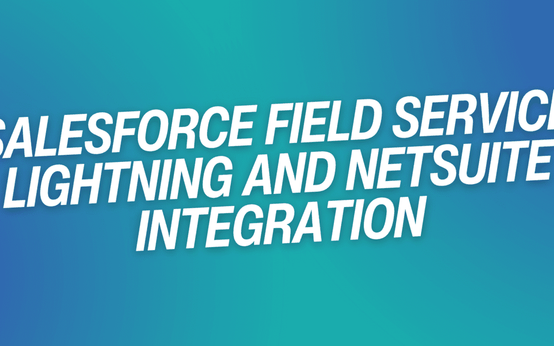 Salesforce Field Service Lightning and NetSuite Integration