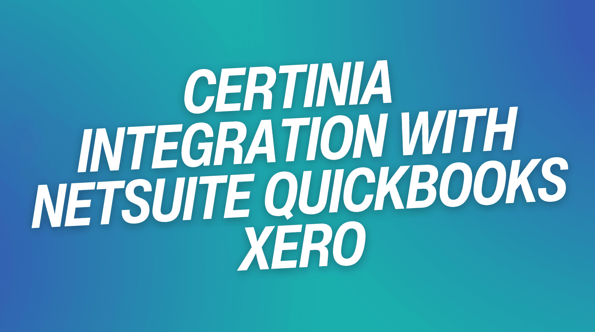 Certinia Integration with NetSuite QuickBooks Xero