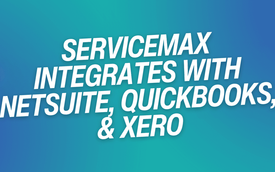 ServiceMax Integrates with NetSuite, QuickBooks, & Xero