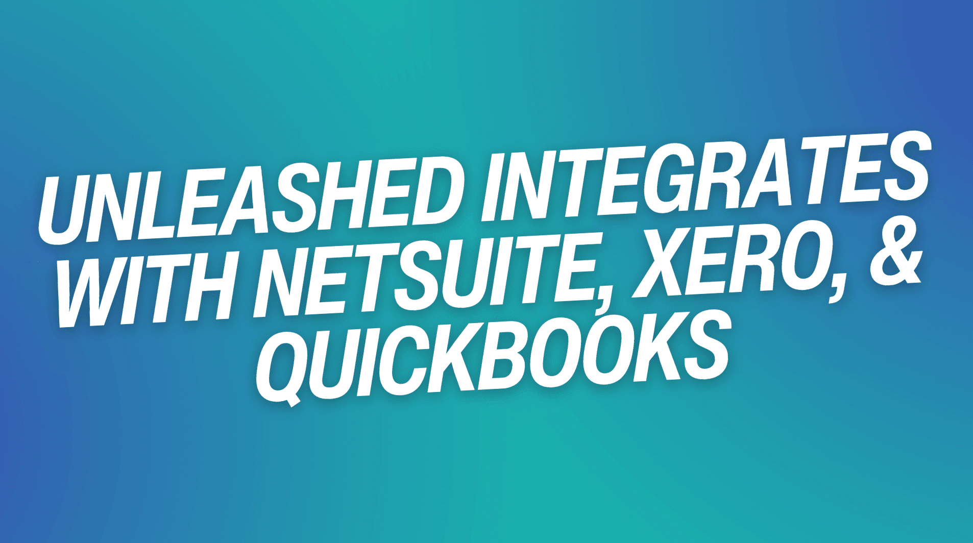Unleashed Integrates with NetSuite, Xero, & QuickBooks
