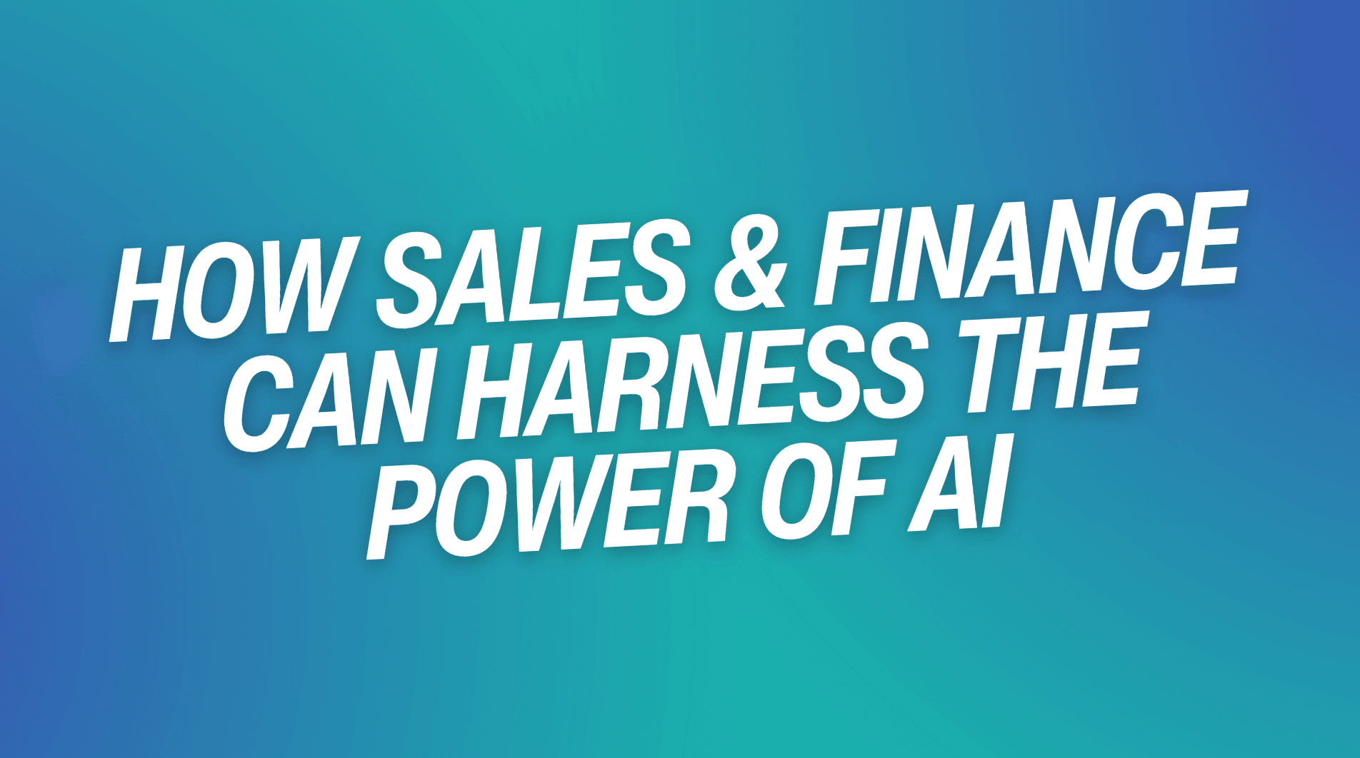 How Sales & Finance Can Harness the Power of AI