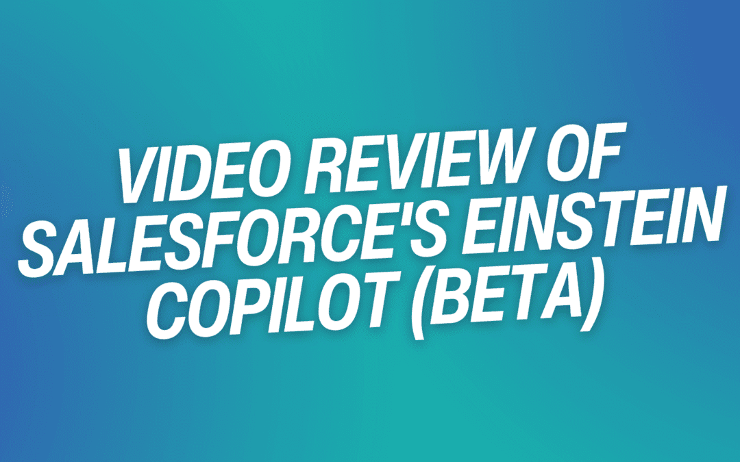 Video Review of Salesforce’s Einstein Copilot (Beta)