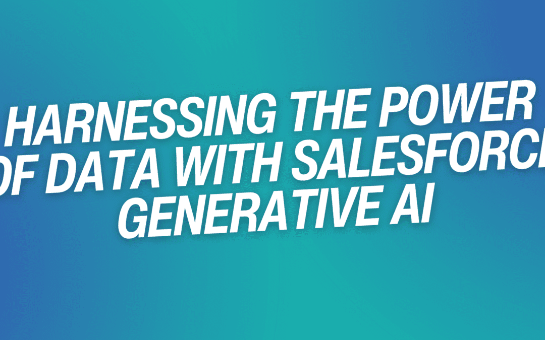 Harnessing the Power of Data with Salesforce Generative AI