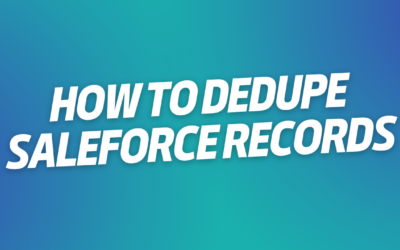 How To Dedupe Salesforce Records [2024]