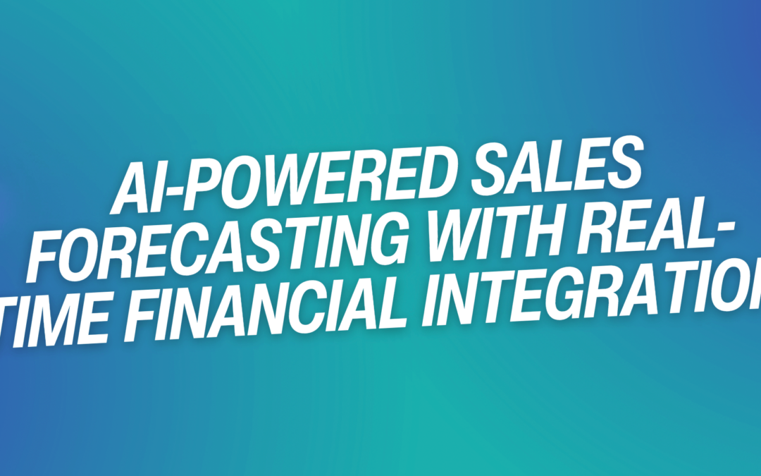 AI-Powered Sales Forecasting with Real-Time Financial Integration