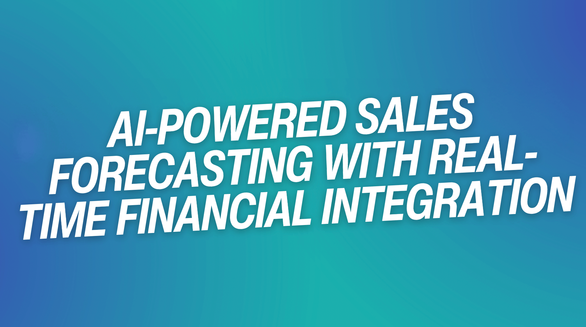 AI-Powered Sales Forecasting with Real-Time Financial Integration