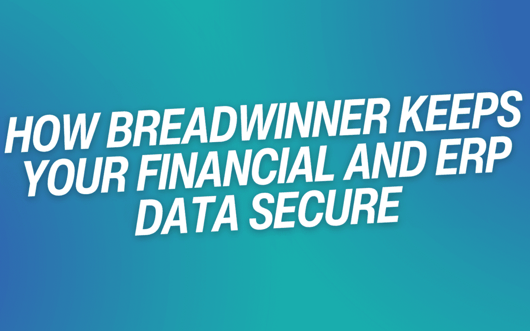 How Breadwinner Keeps Your Financial and ERP Data Secure