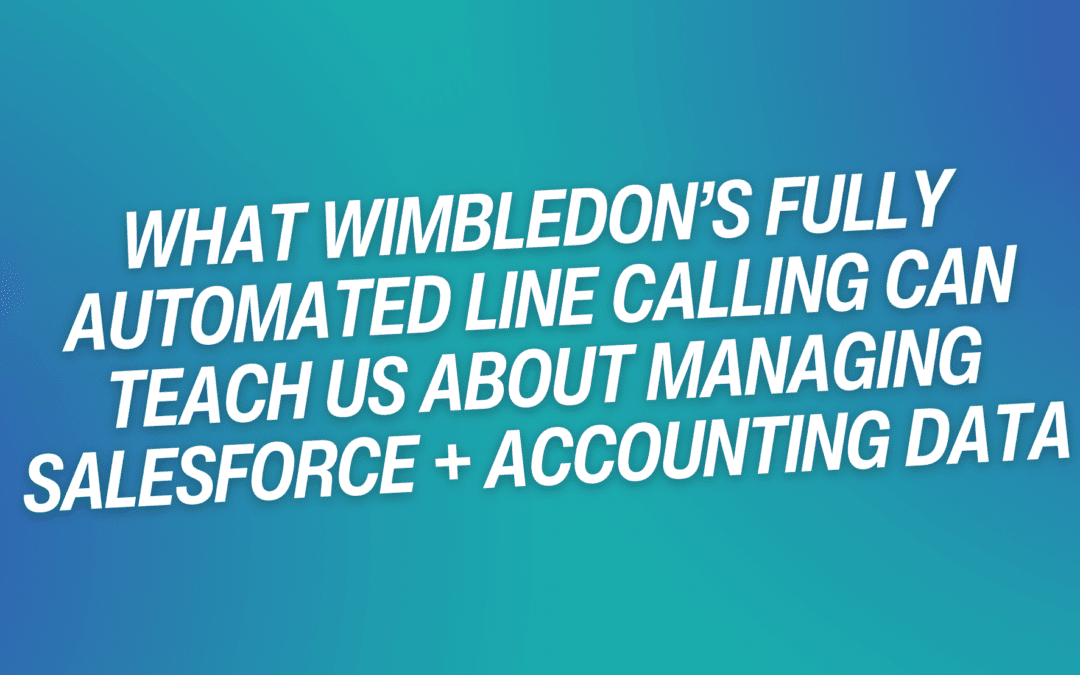 What Wimbledon’s Fully Automated Line Calling Can Teach Us About Managing Salesforce + Accounting Data