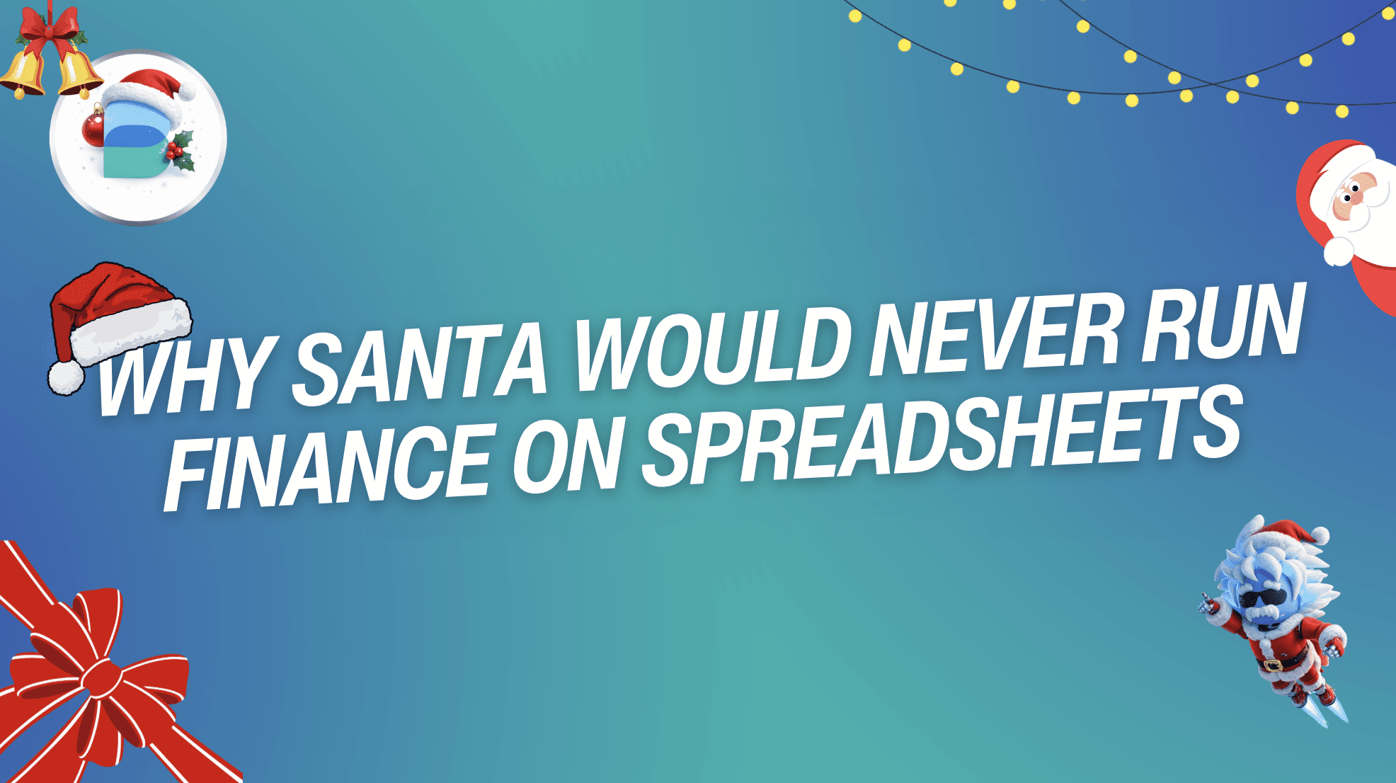 Why Santa Would Never Run Finance on Spreadsheets