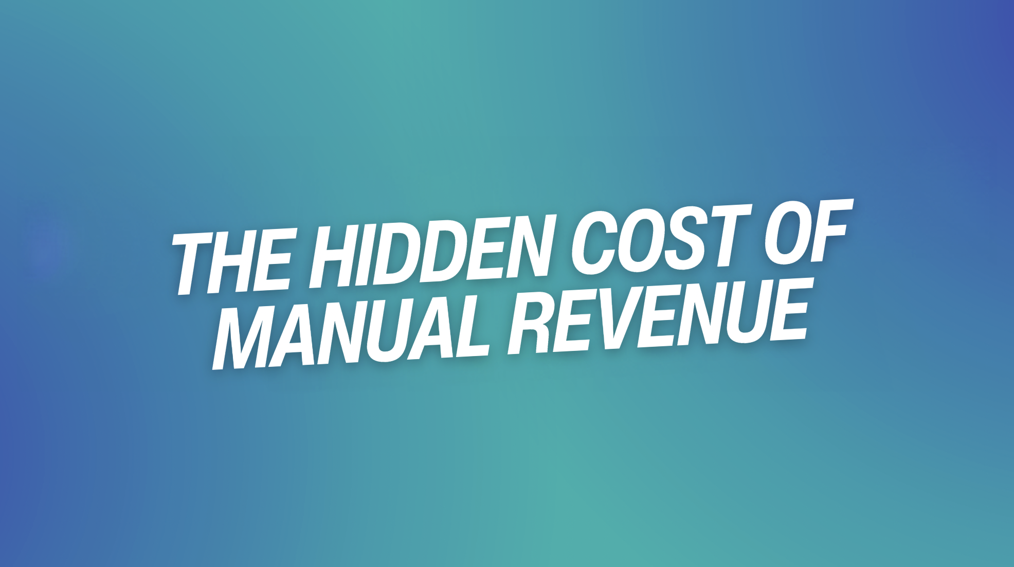 The Hidden Cost of Manual Revenue