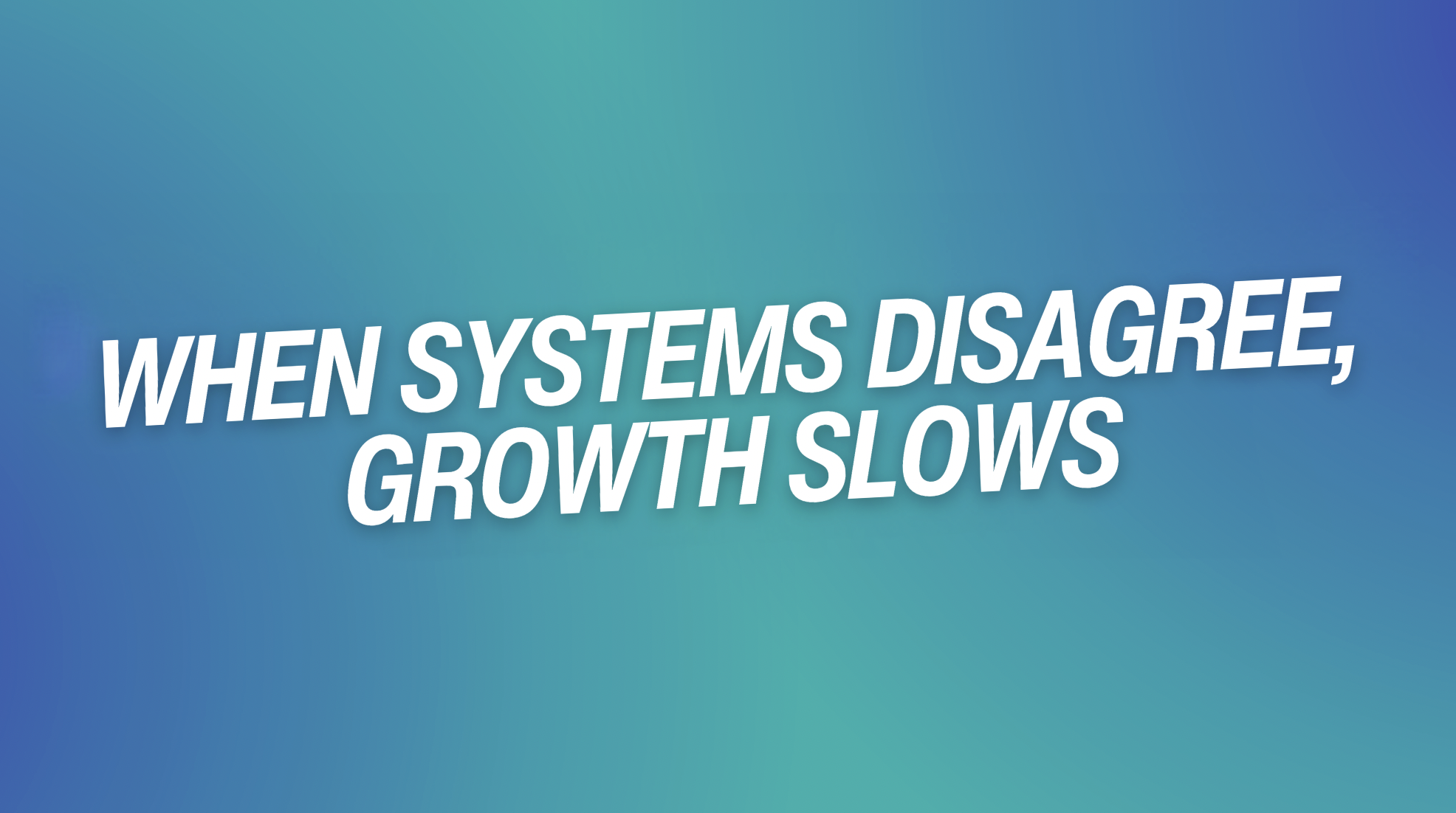 When Systems Disagree, Growth Slows